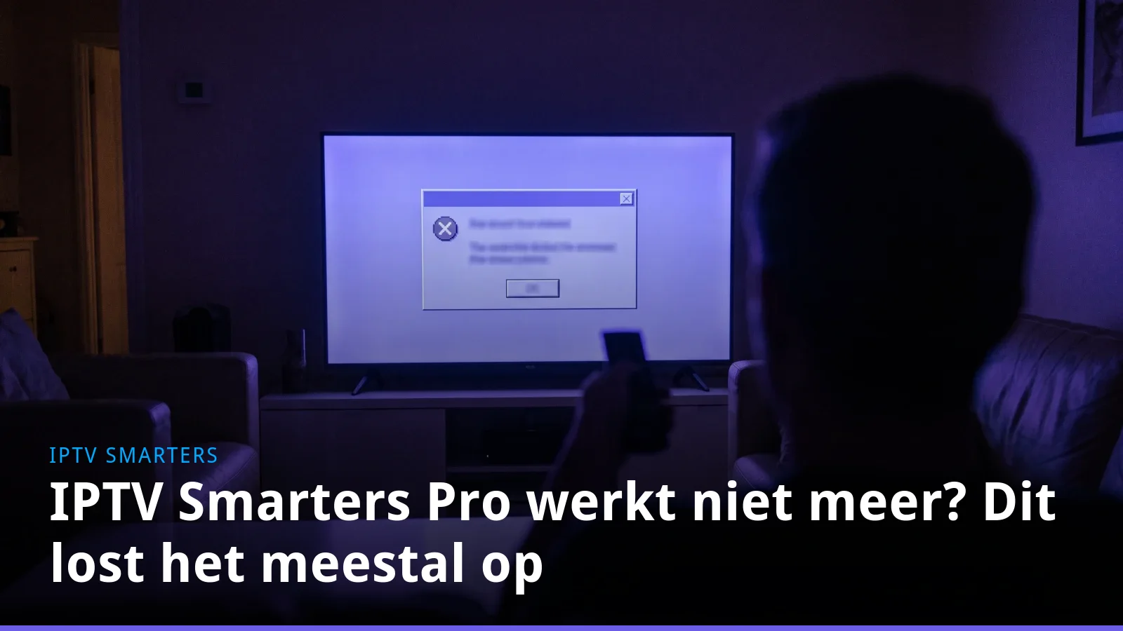 IPTV Smarters Pro werkt niet meer? Dit lost het meestal op