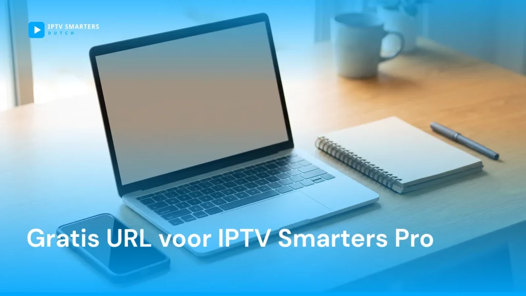 Laptop en telefoon met lege schermen op een bureau, met het logo van IPTV Smarters Dutch en de titel Gratis URL voor IPTV Smarters Pro